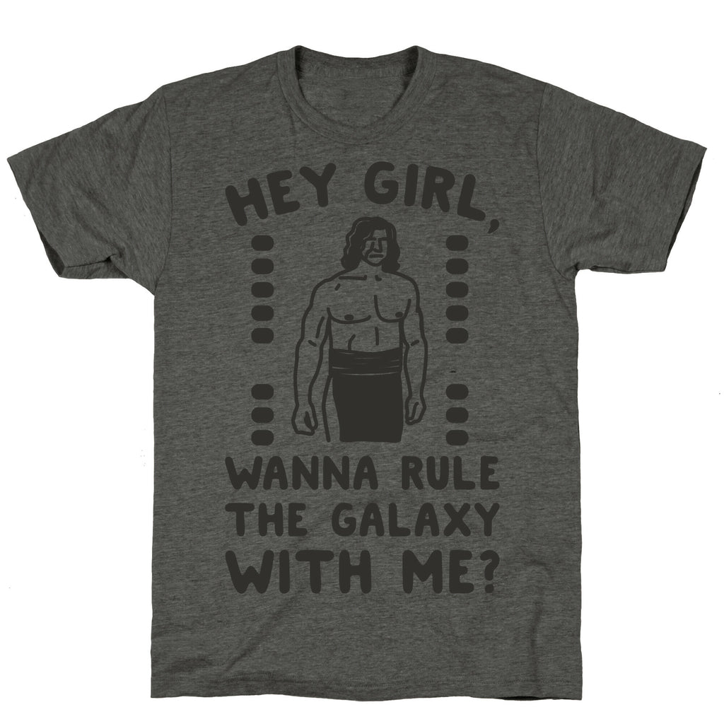Hey Girl Wanna Rule The Galaxy With Me Parody Unisex Triblend Tee