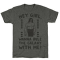 Hey Girl Wanna Rule The Galaxy With Me Parody Unisex Triblend Tee