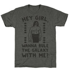 Hey Girl Wanna Rule The Galaxy With Me Parody Unisex Triblend Tee