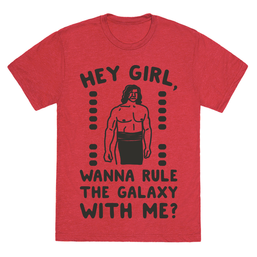 Hey Girl Wanna Rule The Galaxy With Me Parody Unisex Triblend Tee