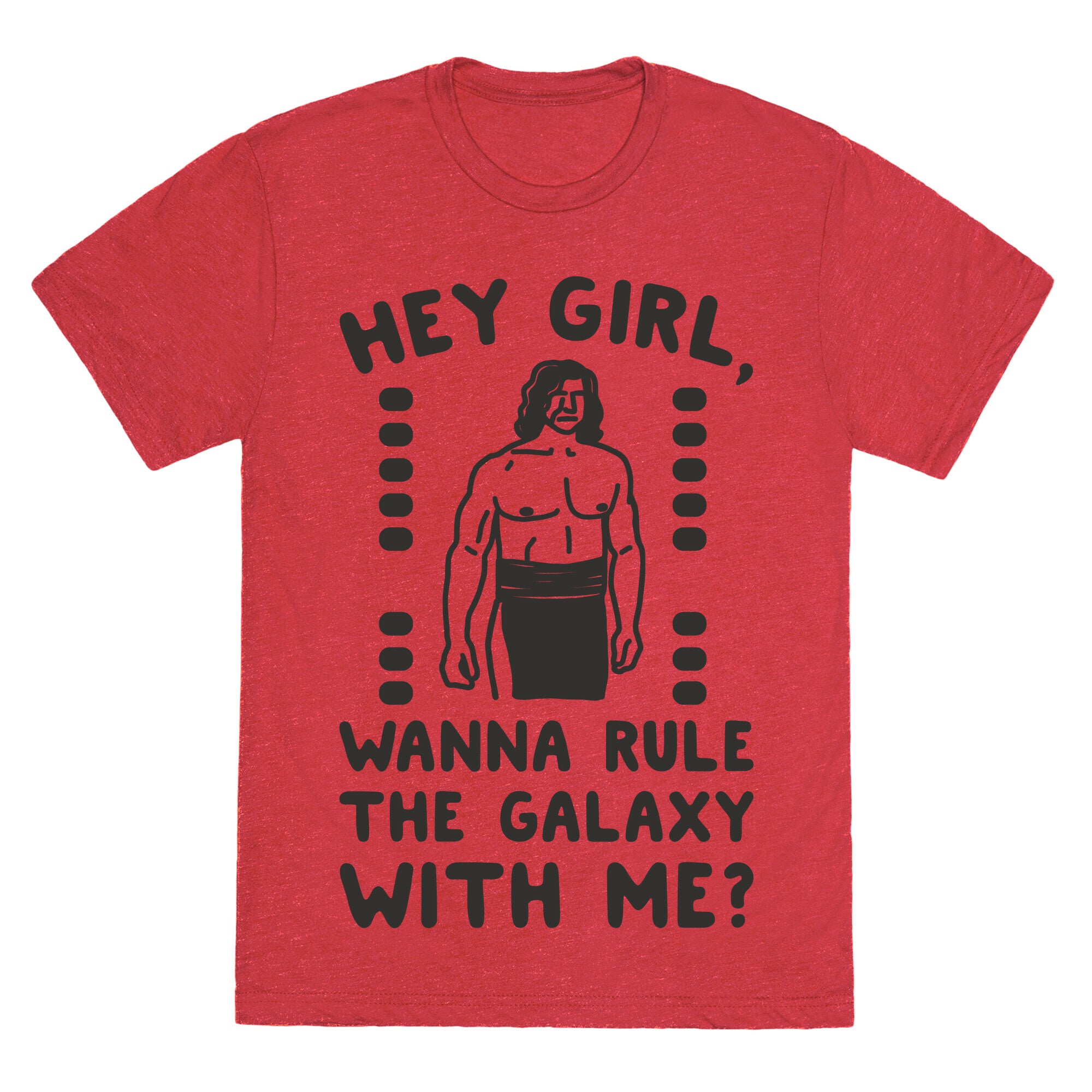 Hey Girl Wanna Rule The Galaxy With Me Parody Unisex Triblend Tee