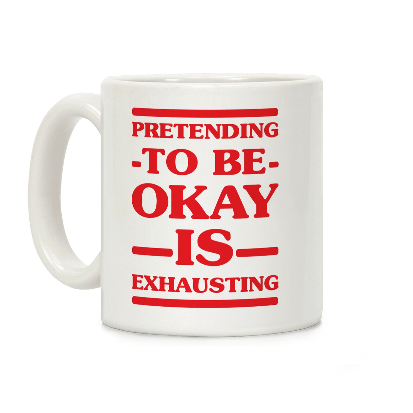 Pretending to be Okay is Exhausting Coffee Mug