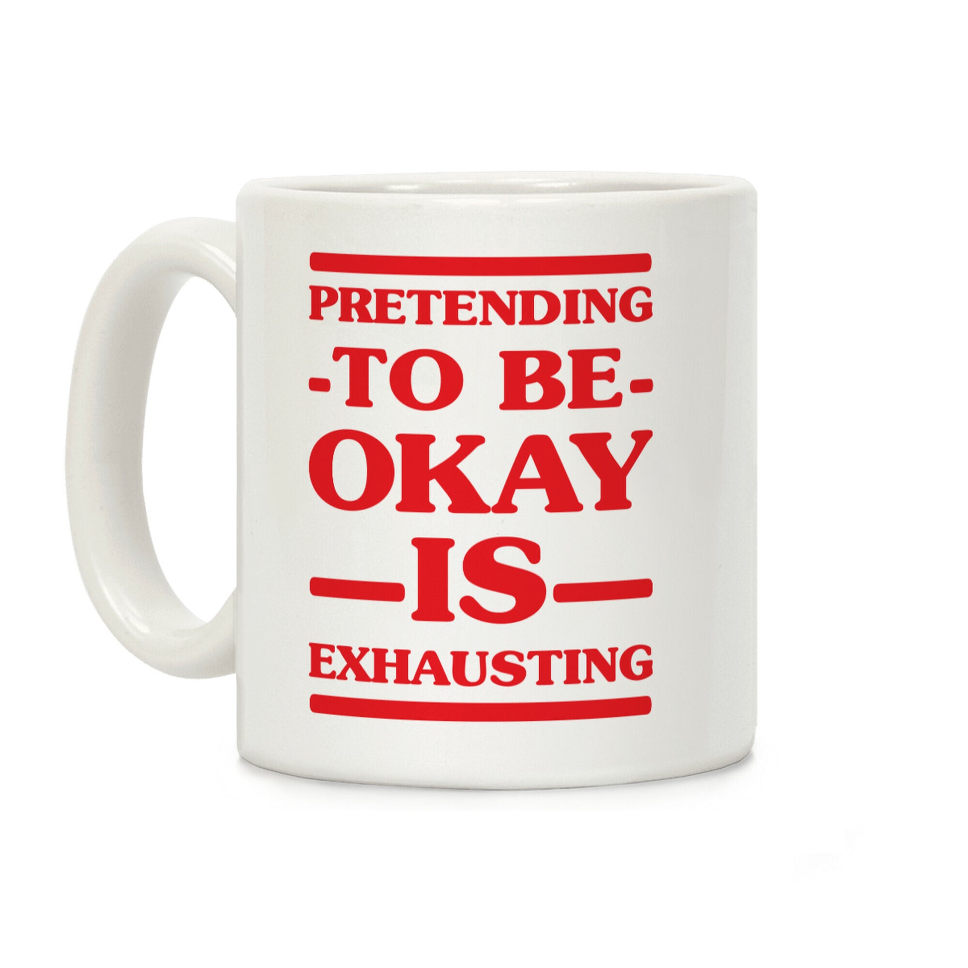 Pretending to be Okay is Exhausting Coffee Mug