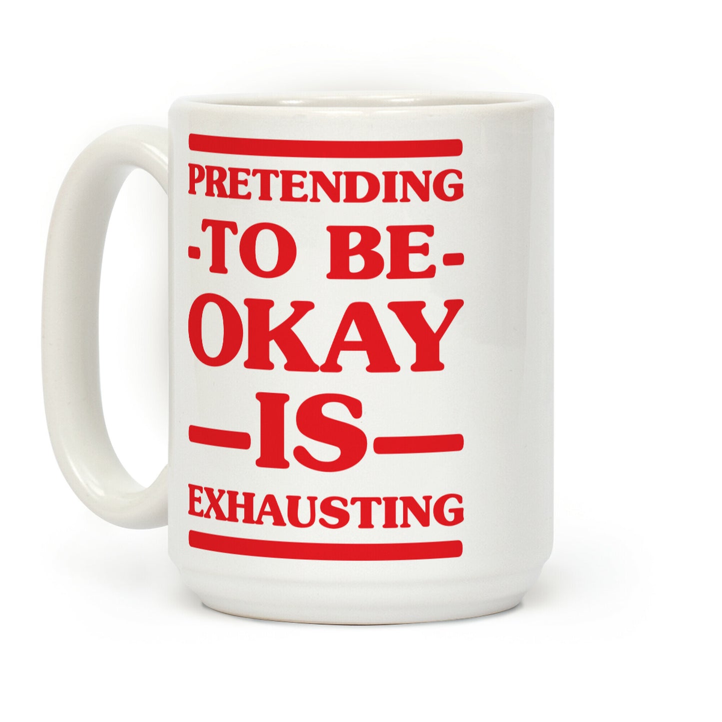 Pretending to be Okay is Exhausting Coffee Mug