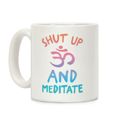 Shut Up And Meditate Coffee Mug