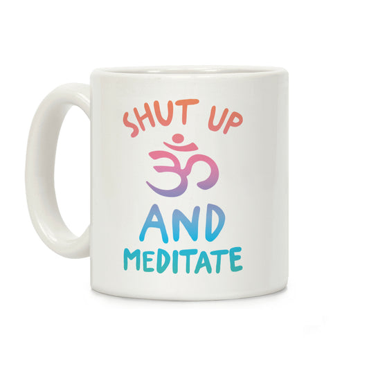 Shut Up And Meditate Coffee Mug