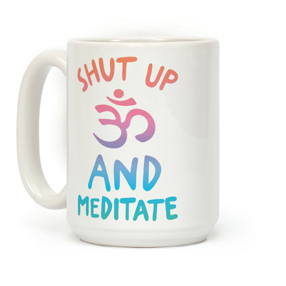 Shut Up And Meditate Coffee Mug
