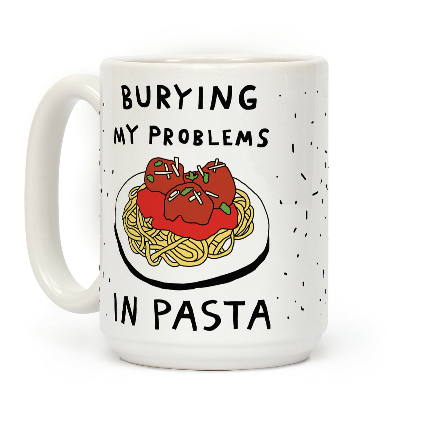 Burying My Problems In Pasta Coffee Mug