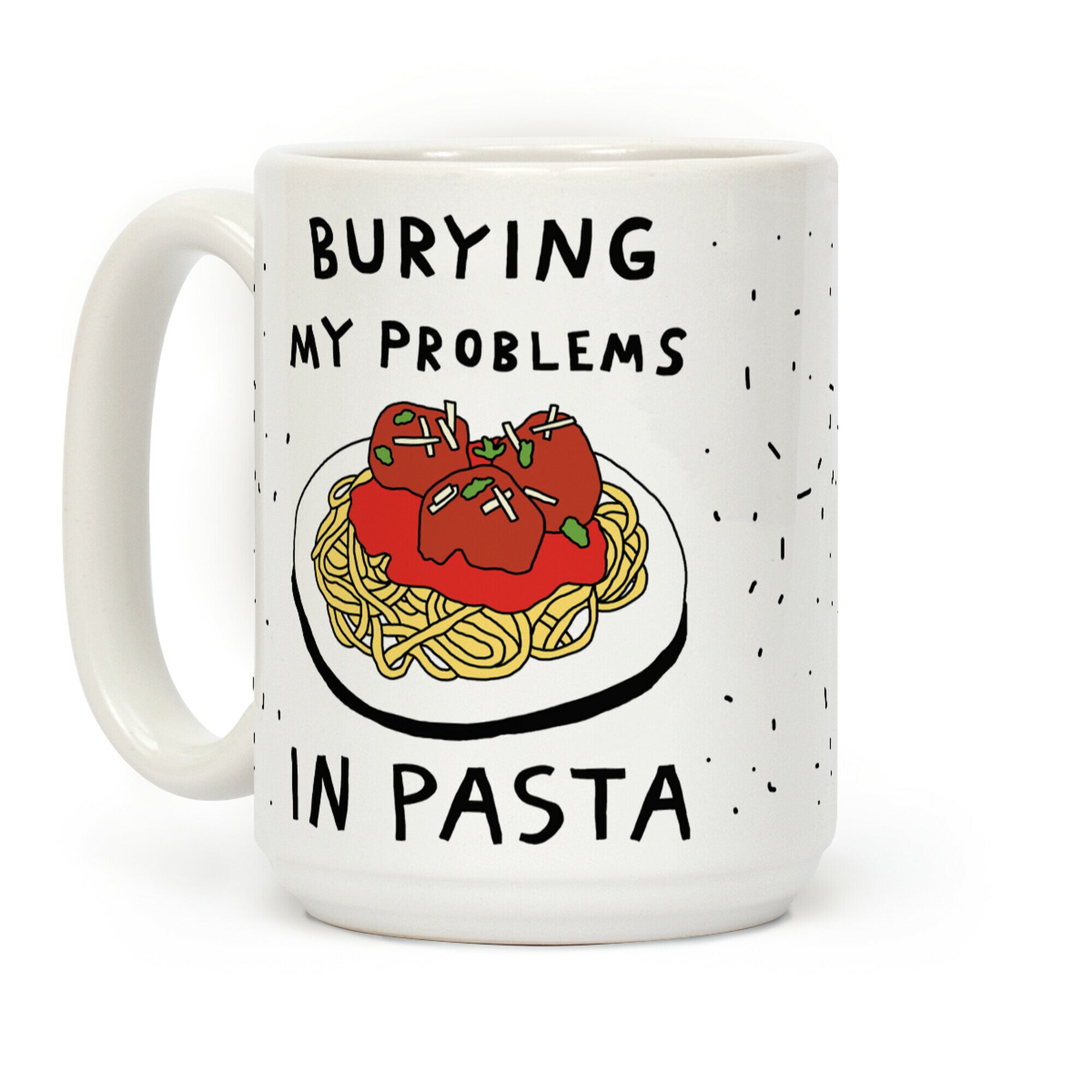 Burying My Problems In Pasta Coffee Mug