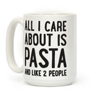 All I Care About Is Pasta And Like 2 People Coffee Mug