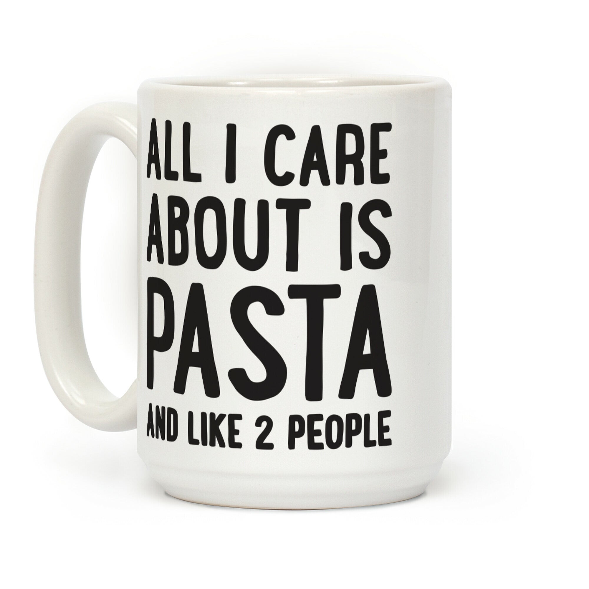 All I Care About Is Pasta And Like 2 People Coffee Mug