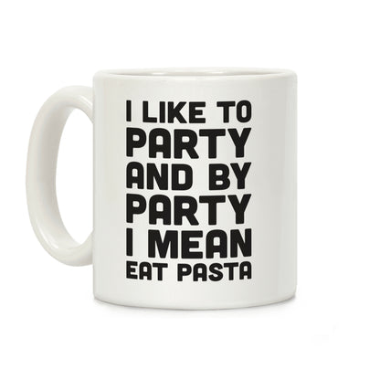 I Like To Party And By Party I Mean Eat Pasta Coffee Mug