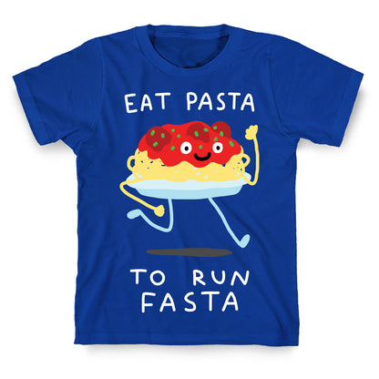 Eat Pasta To Run Fasta T-Shirt