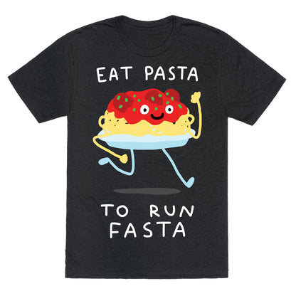 Eat Pasta To Run Fasta Unisex Triblend Tee