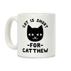 Cat is Short For Catthew Coffee Mug