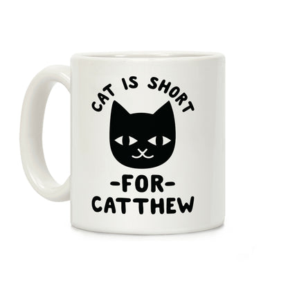 Cat is Short For Catthew Coffee Mug