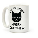Cat is Short For Catthew Coffee Mug