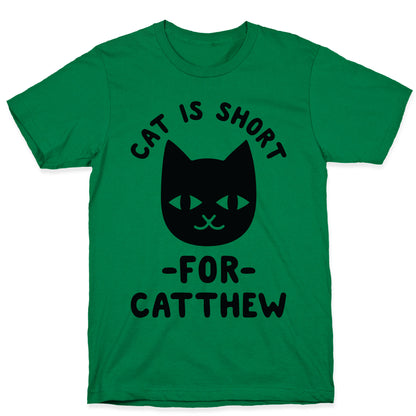 Cat is Short For Catthew T-Shirt