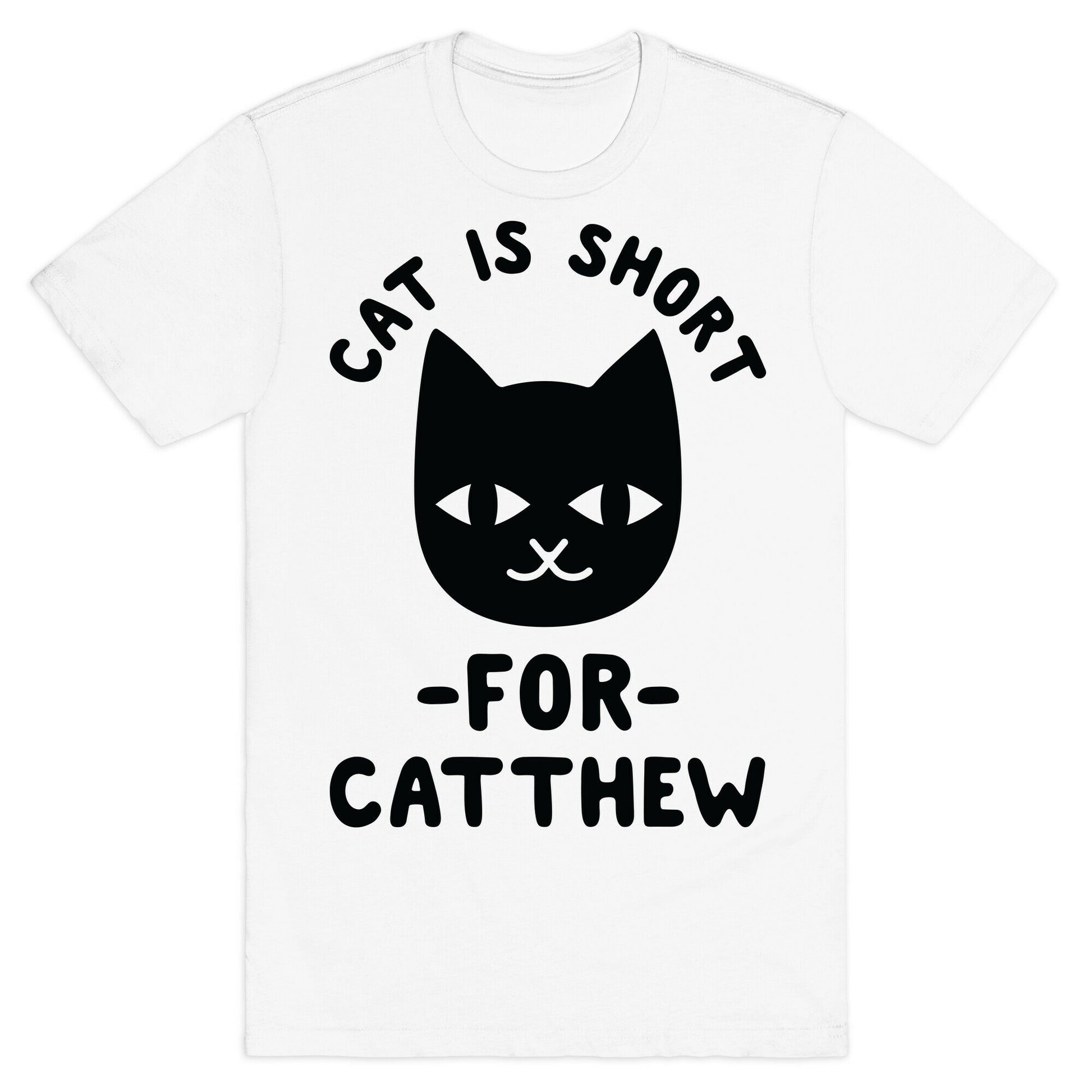 Cat is Short For Catthew T-Shirt