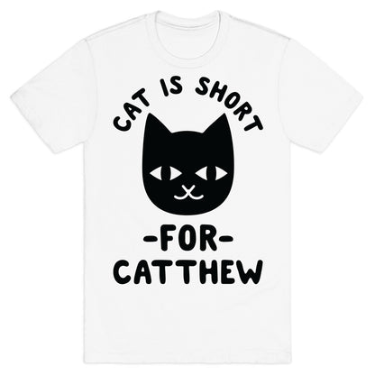 Cat is Short For Catthew T-Shirt