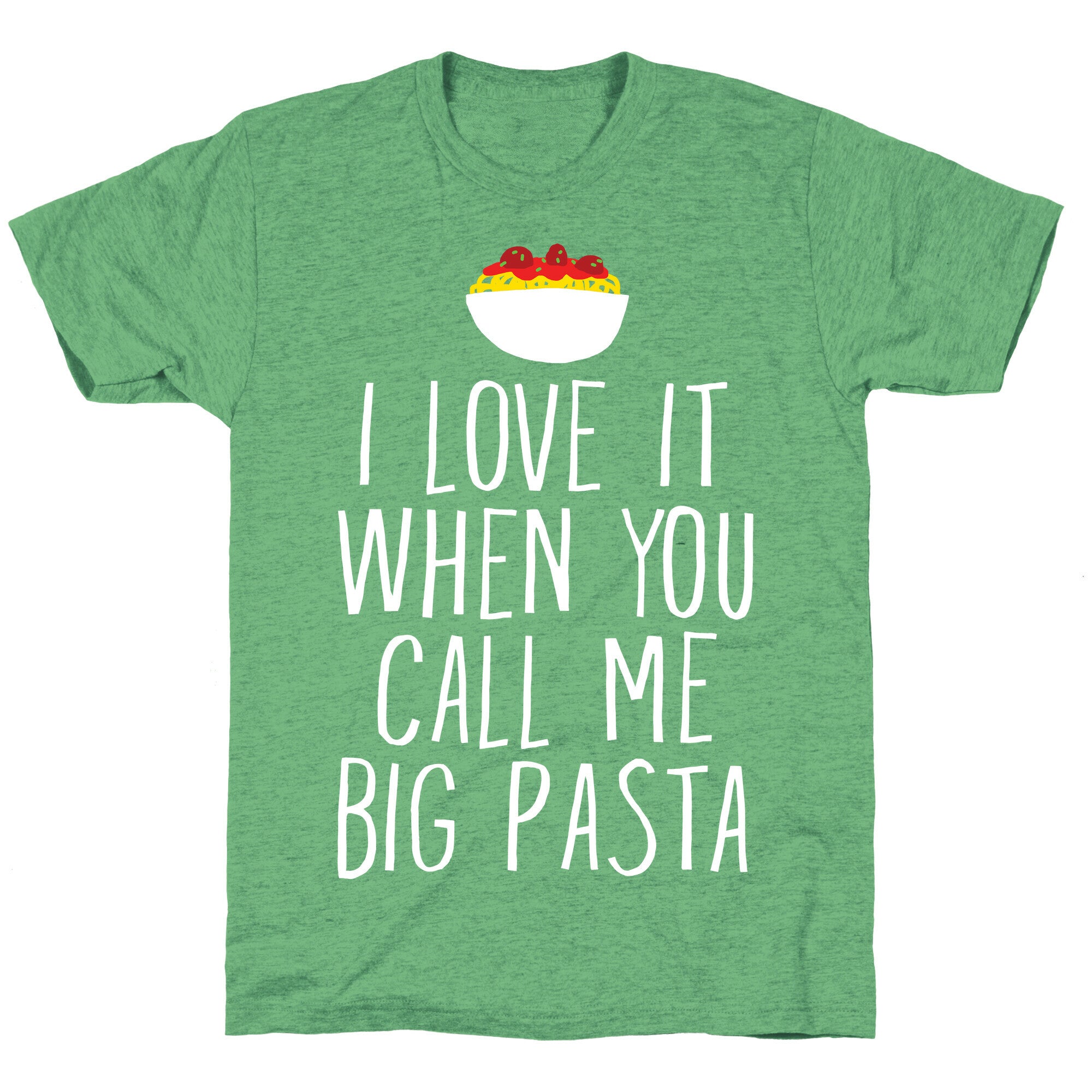 I Love It When You Call Me Big Pasta Unisex Triblend Tee