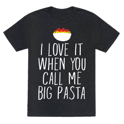 I Love It When You Call Me Big Pasta Unisex Triblend Tee