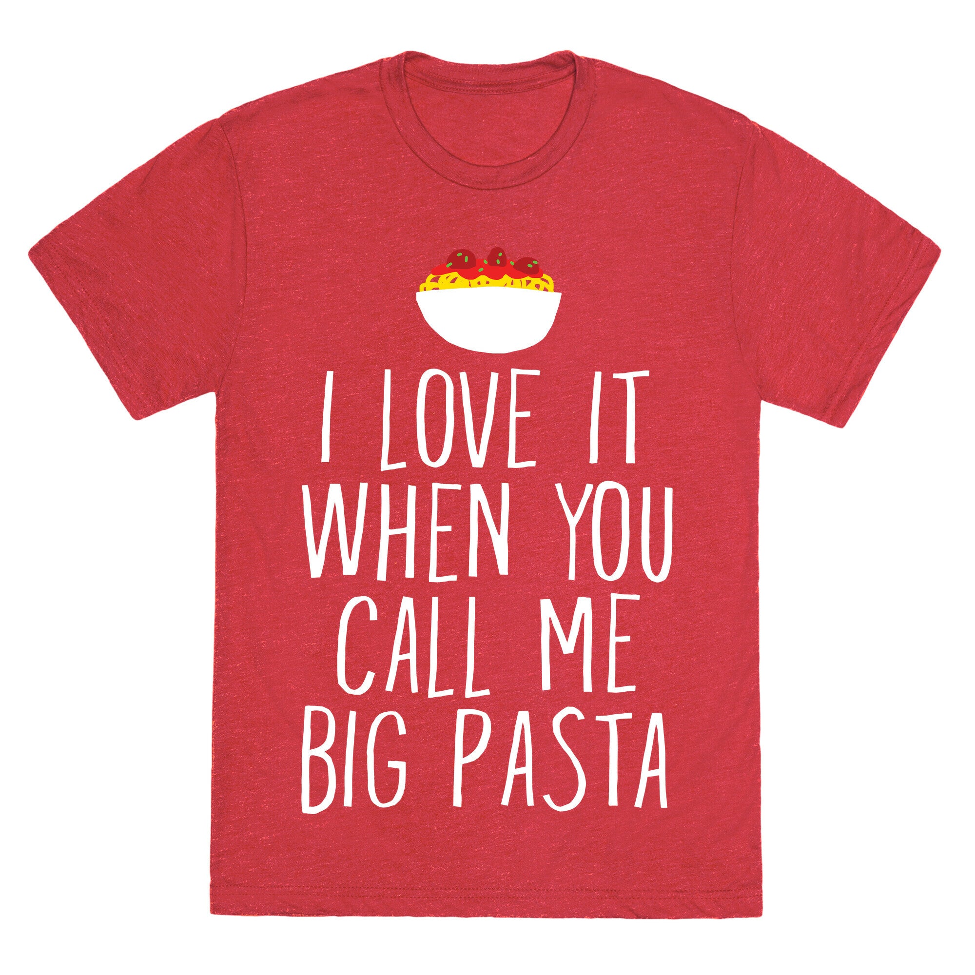 I Love It When You Call Me Big Pasta Unisex Triblend Tee