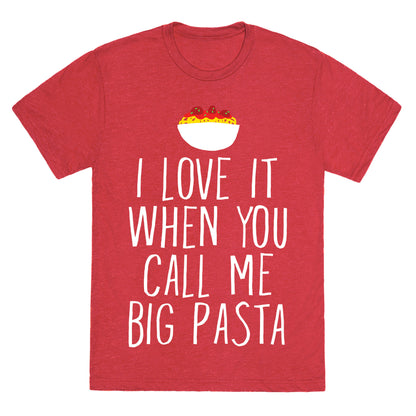 I Love It When You Call Me Big Pasta Unisex Triblend Tee