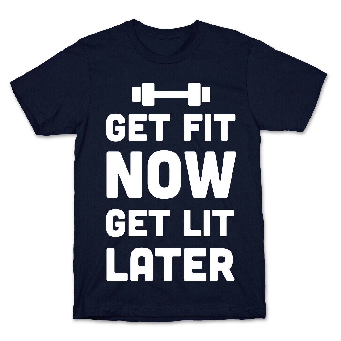 Get Fit Now Get Lit Later T-Shirt