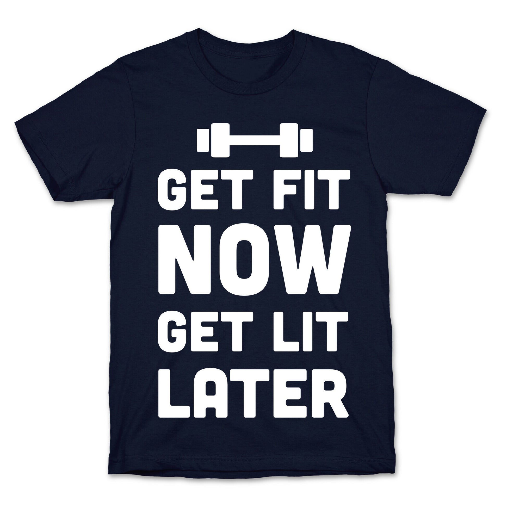 Get Fit Now Get Lit Later T-Shirt