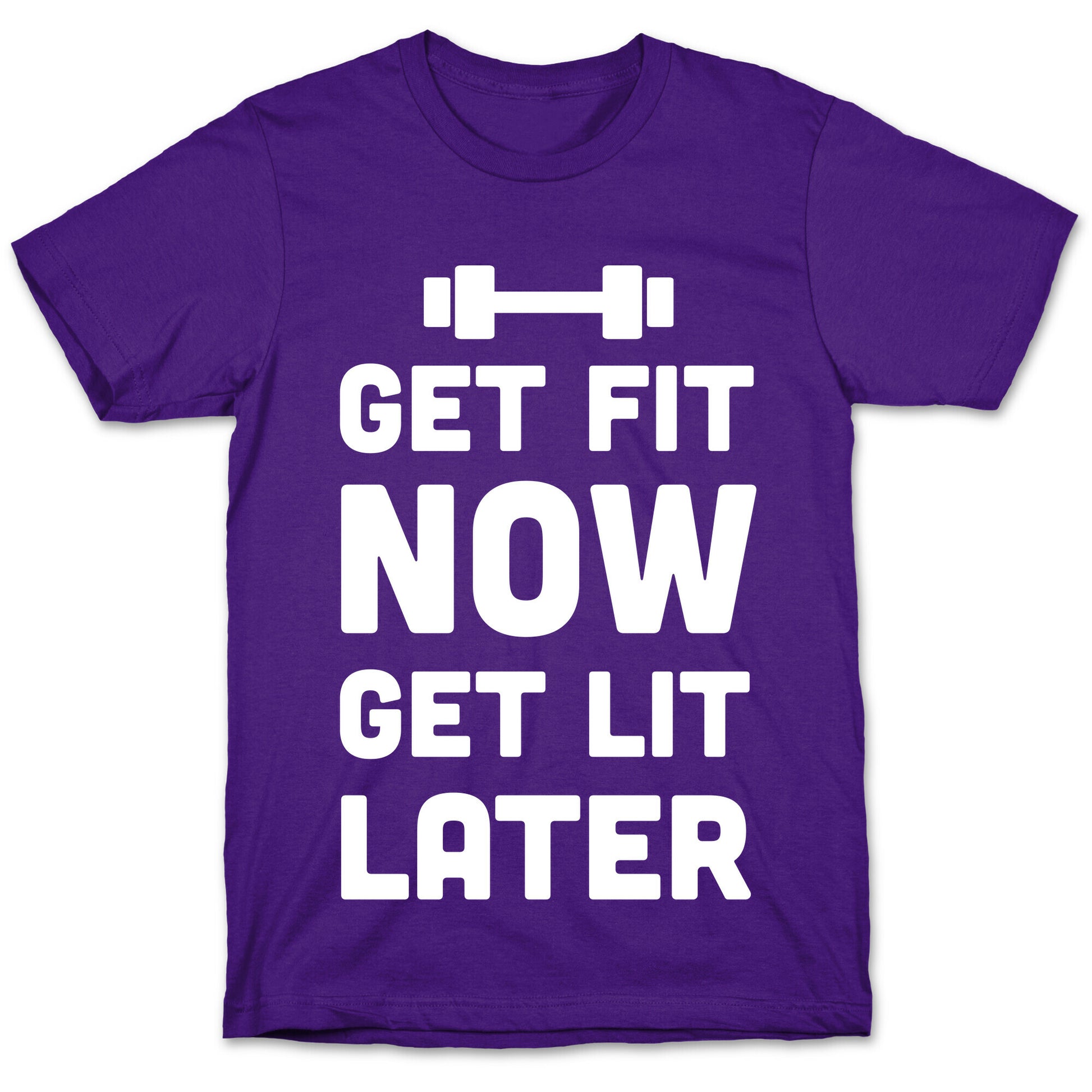 Get Fit Now Get Lit Later T-Shirt