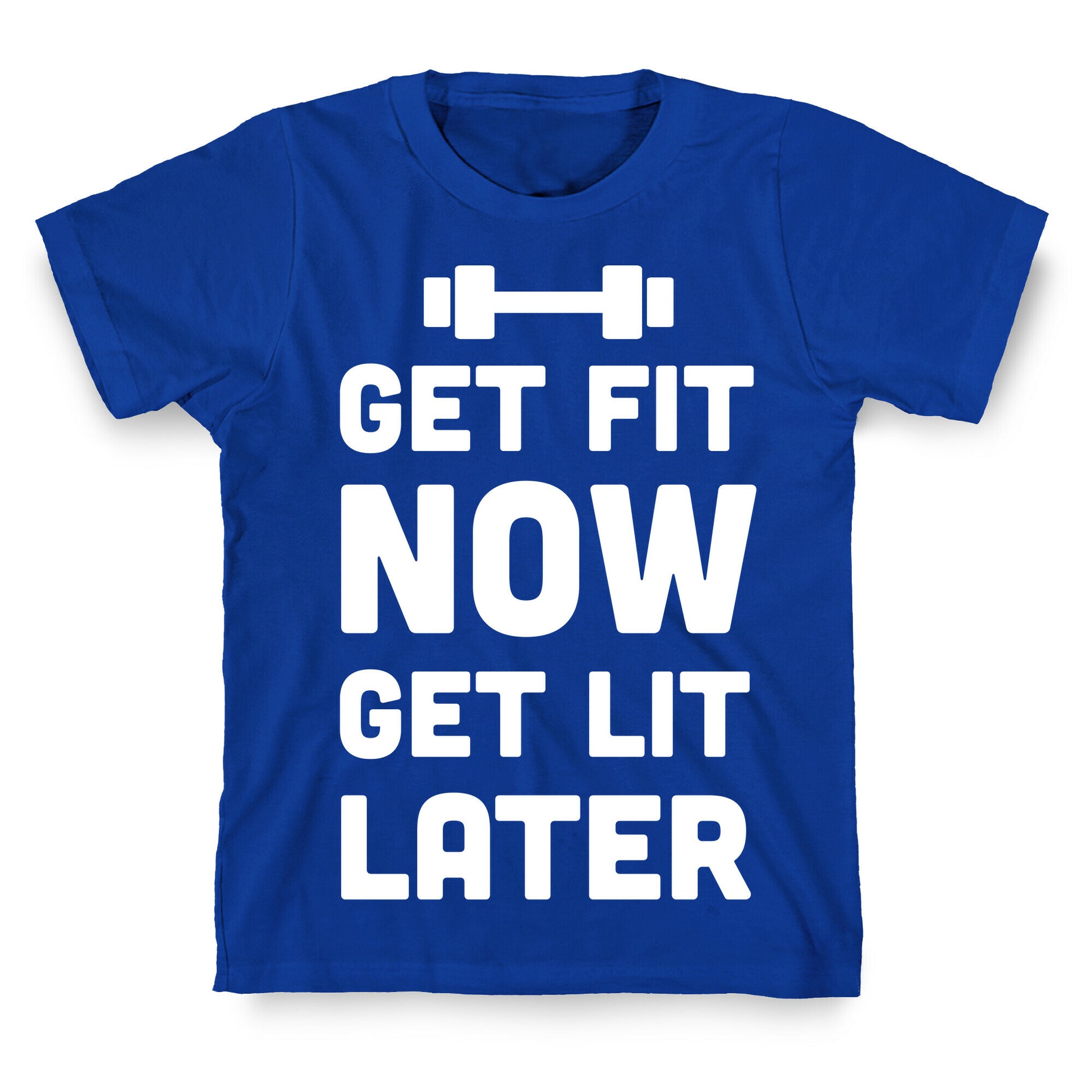 Get Fit Now Get Lit Later T-Shirt