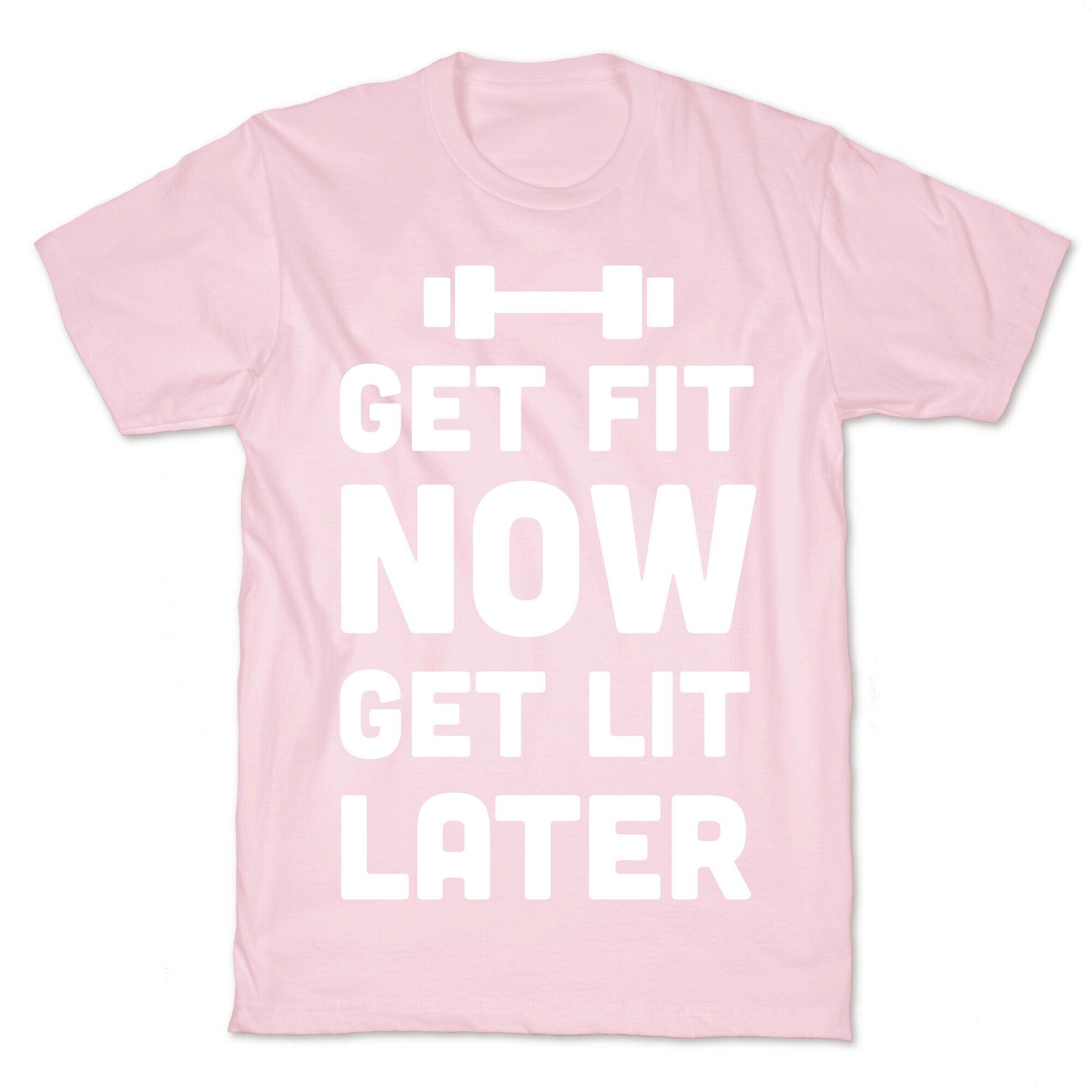 Get Fit Now Get Lit Later T-Shirt