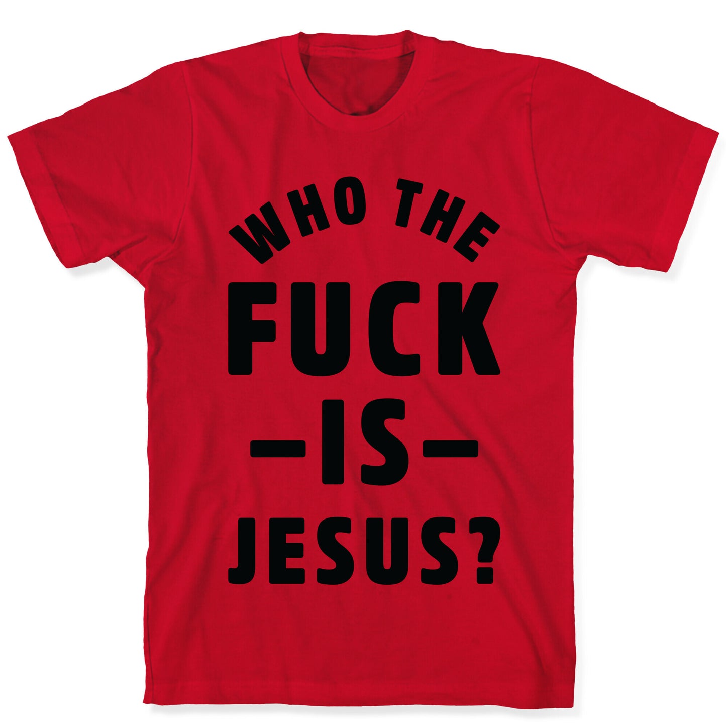 Who the Fuck is Jesus T-Shirt