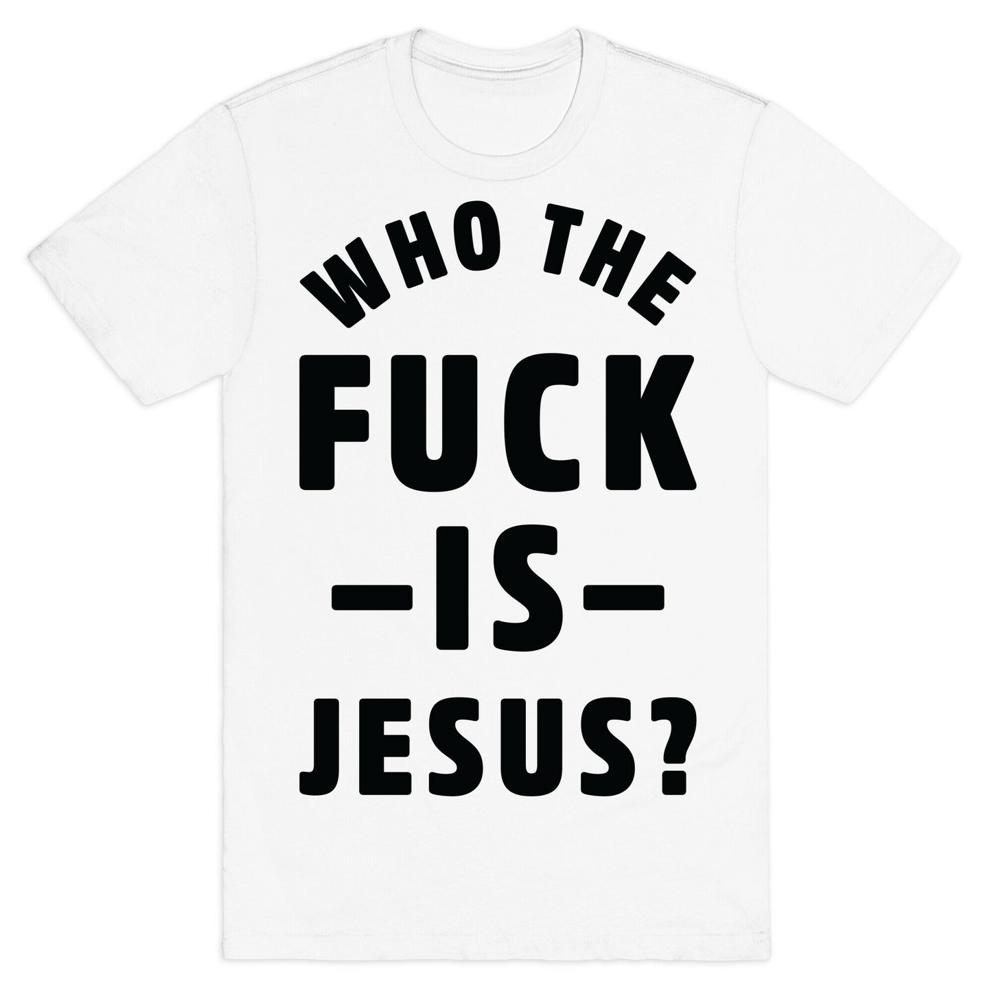 Who the Fuck is Jesus T-Shirt