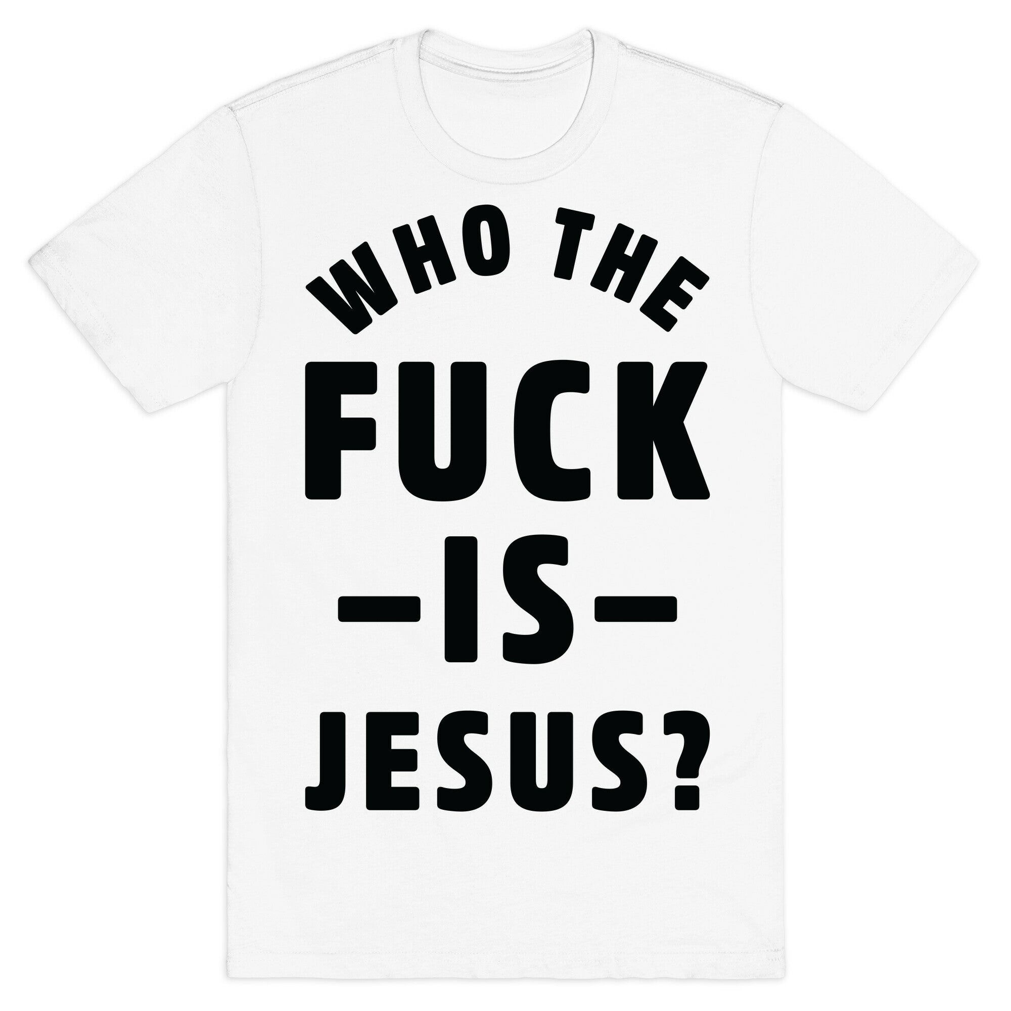 Who the Fuck is Jesus T-Shirt