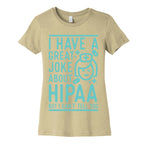 I Have A Great Joke About Hipaa Women's Cotton Tee