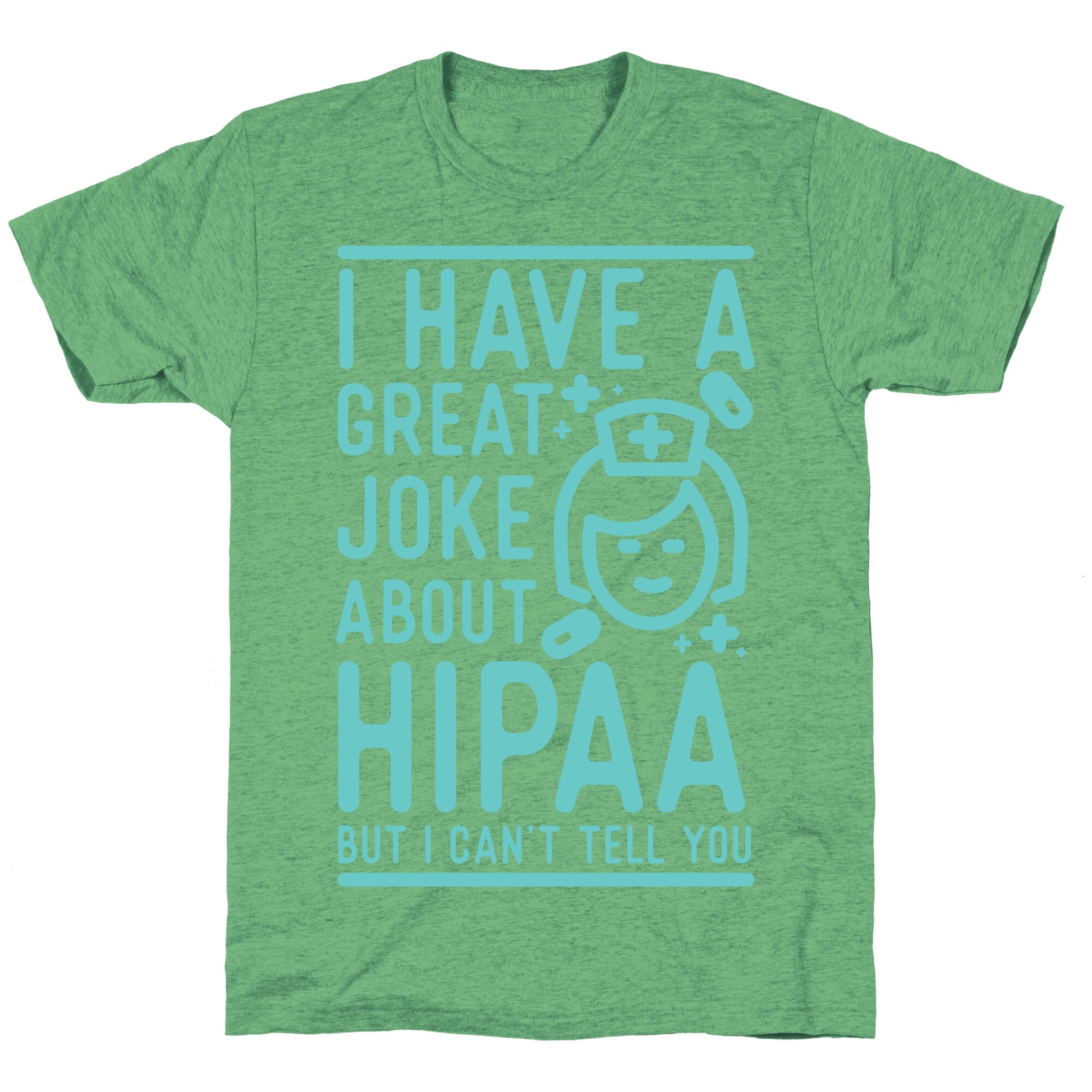 I Have A Great Joke About Hipaa Unisex Triblend Tee