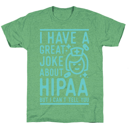 I Have A Great Joke About Hipaa Unisex Triblend Tee