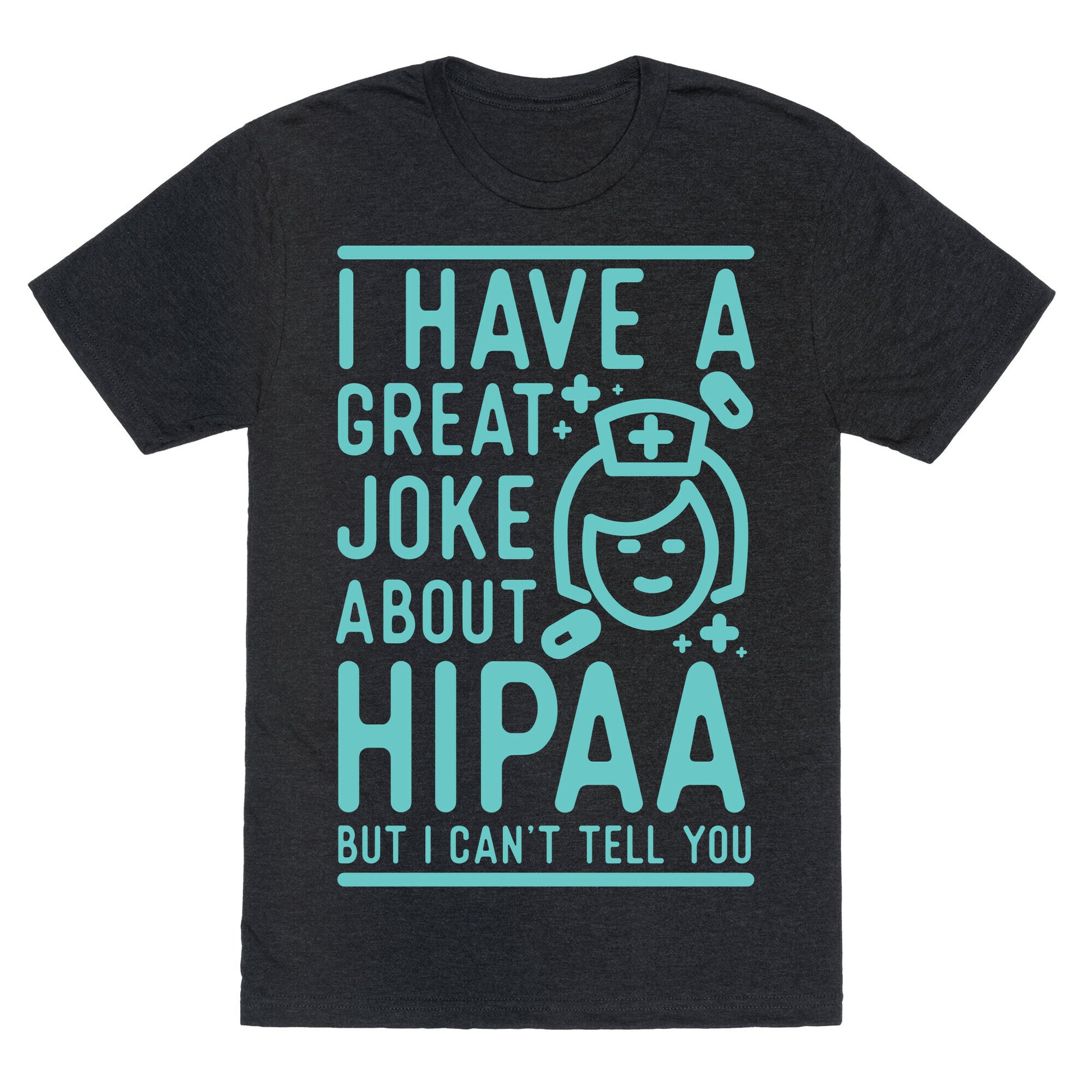 I Have A Great Joke About Hipaa Unisex Triblend Tee