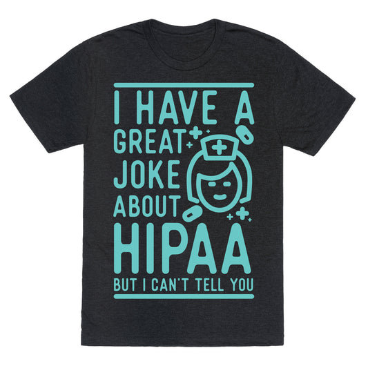 I Have A Great Joke About Hipaa Unisex Triblend Tee