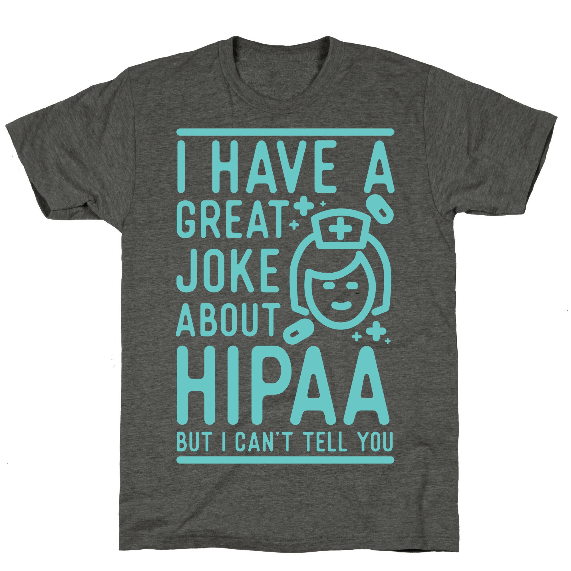 I Have A Great Joke About Hipaa Unisex Triblend Tee