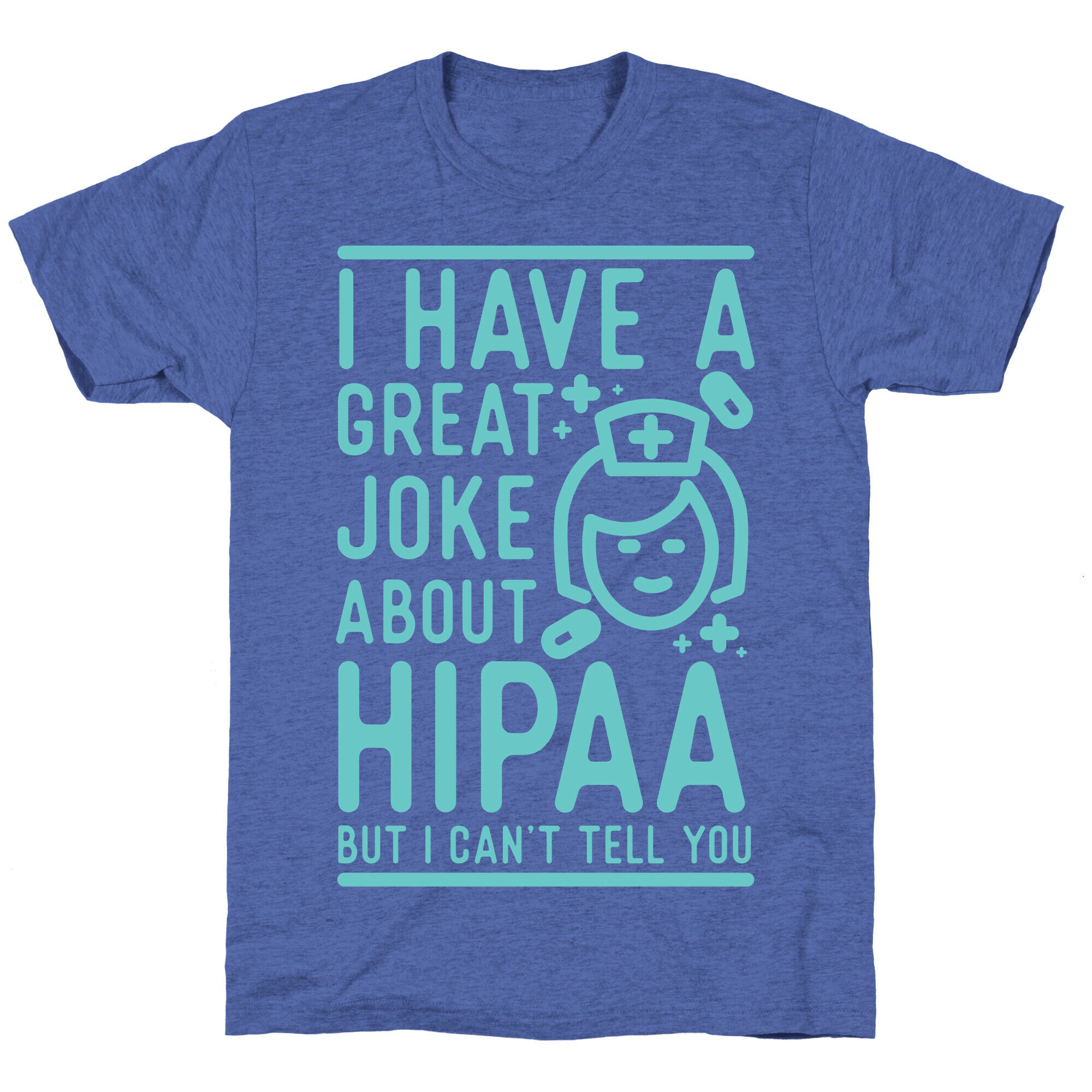 I Have A Great Joke About Hipaa Unisex Triblend Tee
