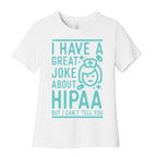 I Have A Great Joke About Hipaa Women's Cotton Tee