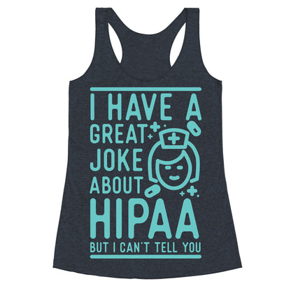 I Have A Great Joke About Hipaa Racerback Tank