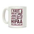 I Have A Great Joke About Hipaa Coffee Mug