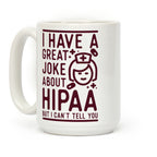 I Have A Great Joke About Hipaa Coffee Mug