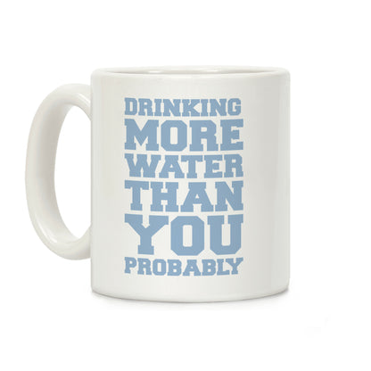 Drinking More Water Than You Probably Coffee Mug
