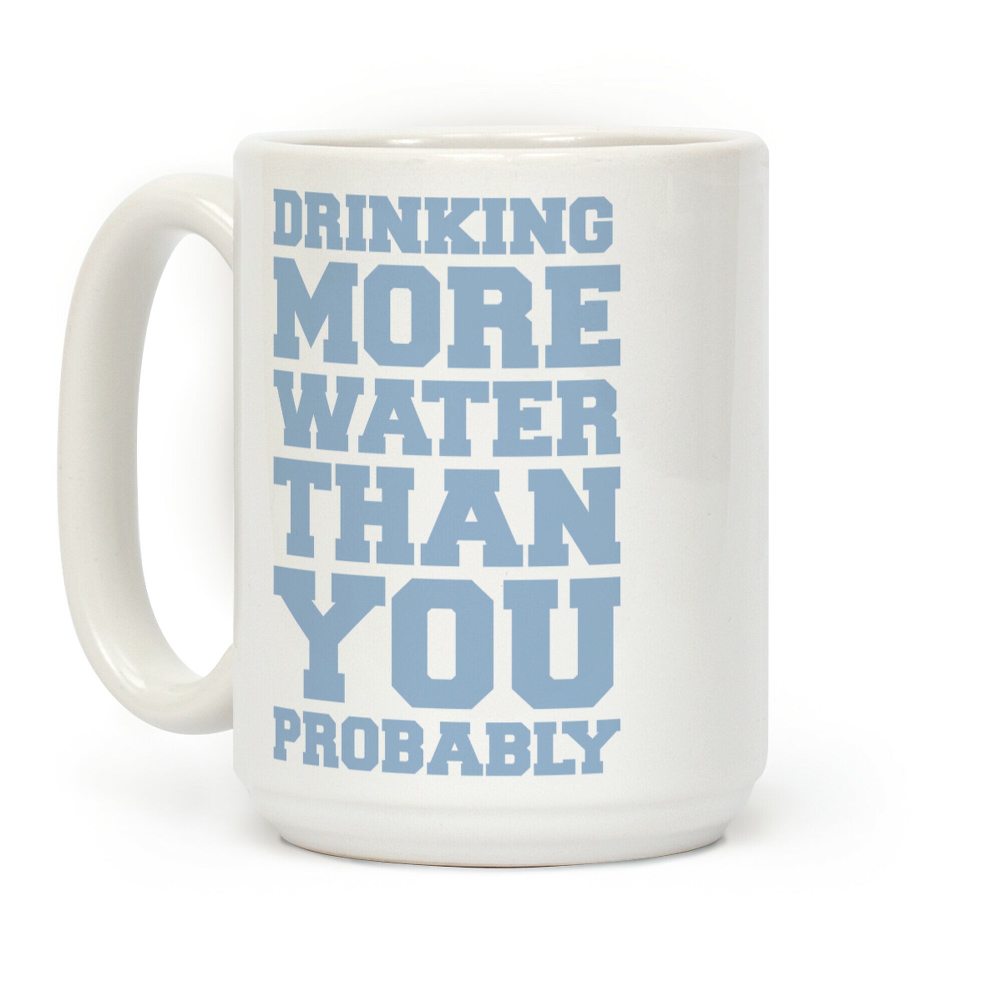 Drinking More Water Than You Probably Coffee Mug