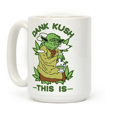 Dank Kush This Is Coffee Mug